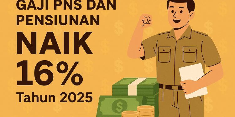 Resmi! Gaji PNS dan Pensiunan Naik 16 Persen di 2025, Ini Rinciannya per Golongan