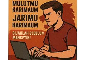 “Mulutmu Harimaumu” Kini Jadi “Jarimu Harimaumu”, Bijaklah Sebelum Mengetik